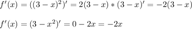 f'(x)=((3-x)^2)'=2(3-x)*(3-x)'=-2(3-x) \\ \\ f'(x)=(3-x^2)'=0-2x=-2x