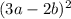 (3a-2b)^2