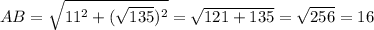 AB=\sqrt{11^2+(\sqrt{135})^2}=\sqrt{121+135}=\sqrt{256}=16