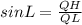 sinL=\frac{QH}{QL}