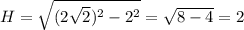 H=\sqrt{(2\sqrt2)^2-2^2}=\sqrt{8-4}=2