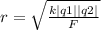 r=\sqrt{\frac{k|q1||q2|}{F}}