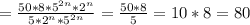 =\frac{50*8*5^{2n}*2^{n}}{5*2^n*5^{2n}}=\frac{50*8}{5}=10*8=80