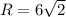 R=6\sqrt{2}