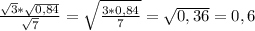 \frac{\sqrt{3} * \sqrt{0,84}}{\sqrt{7}}= \sqrt{\frac{3 * 0,84}{7}}= \sqrt{0,36}=0,6