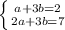 \left \{ {{a+3b=2} \atop {2a+3b=7}} \right.