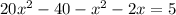 20x^2-40-x^2-2x=5