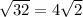 \sqrt{32} = 4 \sqrt{2}