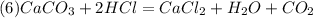 (6) CaCO_3 + 2HCl = CaCl_2 + H_2O + CO_2