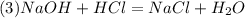 (3) NaOH + HCl = NaCl + H_2O