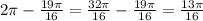 2\pi-\frac{19\pi}{16}=\frac{32\pi}{16}-\frac{19\pi}{16}=\frac{13\pi}{16}