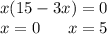 x(15-3x)=0\\x=0\ \ \ \ \ x=5