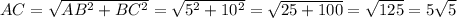 AC=\sqrt{AB^2+BC^2}=\sqrt{5^2+10^2}=\sqrt{25+100}=\sqrt{125}=5\sqrt{5}