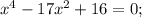 x^4-17x^2+16=0 ;