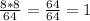 \frac{8*8}{64}=\frac{64}{64}=1