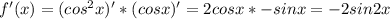 f'(x)=(cos^2x)'*(cosx)'=2cosx*-sinx=-2sin2x