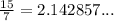 \frac{15}{7}=2.142857...