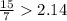 \frac{15}{7}2.14