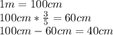 1 m=100cm \\ 100 cm * \frac {3}{5}=60cm \\ 100cm-60cm=40cm