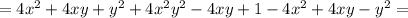 =4x^2+4xy+y^2+4x^2y^2-4xy+1-4x^2+4xy-y^2=