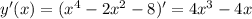 y'(x)=(x^4-2x^2-8)'=4x^3-4x