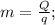 m=\frac{Q}{q};\\