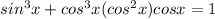 sin^{3}x+cos^{3}x(cos^{2}x)cosx=1