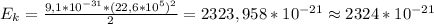 E_k=\frac{9,1*10^{-31}*(22,6*10^5)^2}{2}=2323,958*10^{-21}\approx2324*10^{-21}