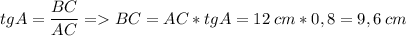 tgA = \dfrac{BC}{AC} =BC=AC*tgA=12\:cm*0,8= 9,6\:cm