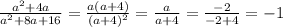 \frac{a^2+4a}{a^2+8a+16}=\frac{a(a+4)}{(a+4)^2}=\frac{a}{a+4}=\frac{-2}{-2+4}=-1