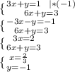 \{ {{3x+y=1\ \ |*(-1)} \atop {6x+y=3}}\\ \{ {{-3x-y=-1} \atop {6x+y=3}}\\ \{ {{3x=2} \atop {6x+y=3}}\\ \{ {{x=\frac{2}{3}} \atop {y=-1}}