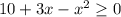 10+3x-x^2 \geq 0