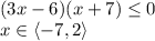 \\ (3x - 6) (x+7) \leq 0\\ x\in\langle -7,2\rangle