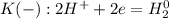 K(-): 2H^+ + 2e = H_2^0