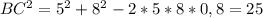 BC^2=5^2+8^2-2*5*8*0,8=25