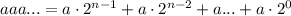 aaa...=a\cdot 2^{n-1}+a\cdot 2^{n-2}+a...+a\cdot 2^{0}