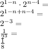 \\2^{1-n}\cdot2^{n-4}=\\ 2^{1-n+n-4}=\\ 2^{-3}=\\ \frac{1}{2^3}=\\ \frac{1}{8}