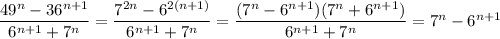 \dfrac{49^n-36^{n+1}}{6^{n+1}+7^n} = \dfrac{7^{2n}-6^{2(n+1)}}{6^{n+1}+7^n} = \dfrac{(7^n-6^{n+1})(7^n+6^{n+1})}{6^{n+1}+7^n} =7^n-6^{n+1}