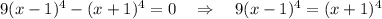 9(x-1)^4-(x+1)^4=0~~~\Rightarrow~~~ 9(x-1)^4=(x+1)^4