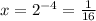 x=2^{-4}=\frac{1}{16}