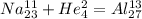 Na^{11}_{23} + He^{2}_{4} = Al^{13}_{27}\\