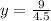 y = \frac{9}{4.5}