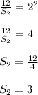 \frac{12}{S_2} =2^2\\\\ \frac{12}{S_2} =4\\\\S_2= \frac{12}{4} \\\\S_2=3