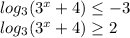 log_3(3^x+4)\leq-3\\log_3(3^x+4)\geq2