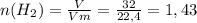 n(H_2)=\frac{V}{Vm}=\frac{32}{22,4}=1,43