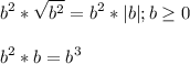 \displaystyle b^2*\sqrt{b^2}=b^2*|b|; b\geq 0\\\\b^2*b=b^3