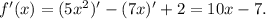 f'(x)=(5x^2)'-(7x)'+2=10x-7.