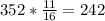 352*\frac{11}{16}=242