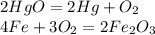 2 HgO= 2 Hg+O_2 \\ 4 Fe+3O_2=2Fe_2O_3