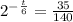 2 ^{ -\frac{t}{6} } = \frac{35}{140}